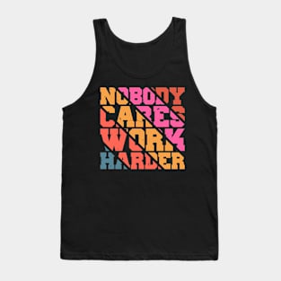 Nobody Cares Work Harder Motivational Quotes Tank Top